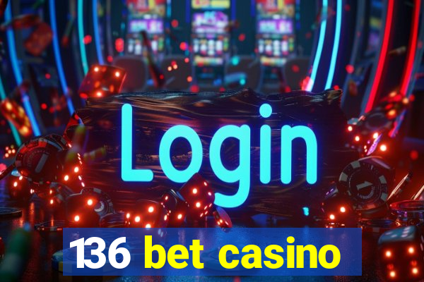 136 bet casino